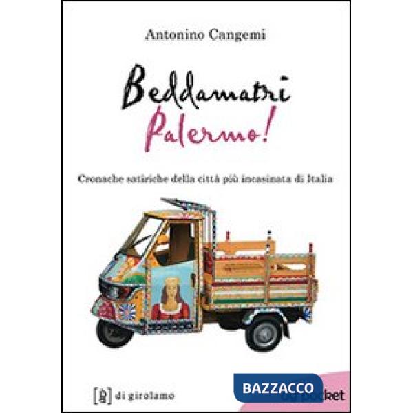 Beddamatri Palermo! Cronache satiriche della città più incasinata di Italia