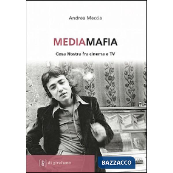 Mediamafia. Cosa Nostra fra cinema e Tv