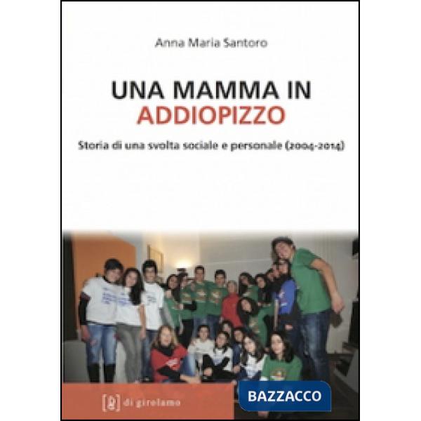 Mamma in Addiopizzo. Storia di una svolta sociale e personale (2004-2014) (Una)
