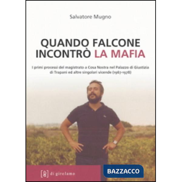 Quando Falcone incontrò la mafia. I primi processi del magistrato a Cosa Nostra nel Palazzo di Giustizia di Trapani ed altre sin
