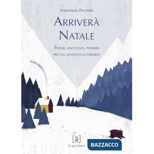 Arriverà Natale. Poesie, racconti, pensieri per un avvento letterario