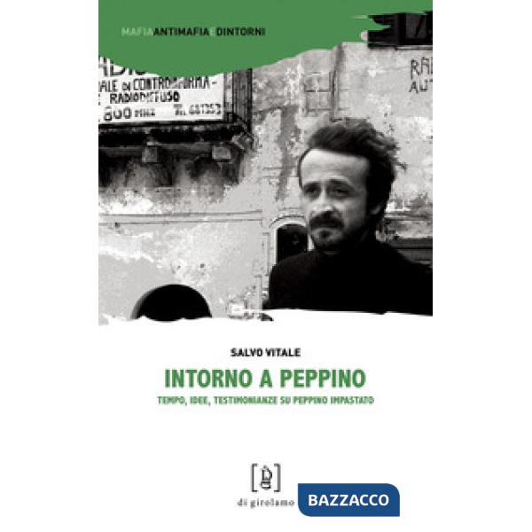Intorno a Peppino. Tempo, idee, testimonianze su Peppino Impastato