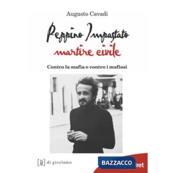 Peppino Impastato martire civile. Contro la mafia e contro i mafiosi