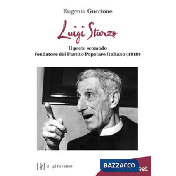 Luigi Sturzo. Il prete scomodo fondatore del Partito popolare italiano (1919)