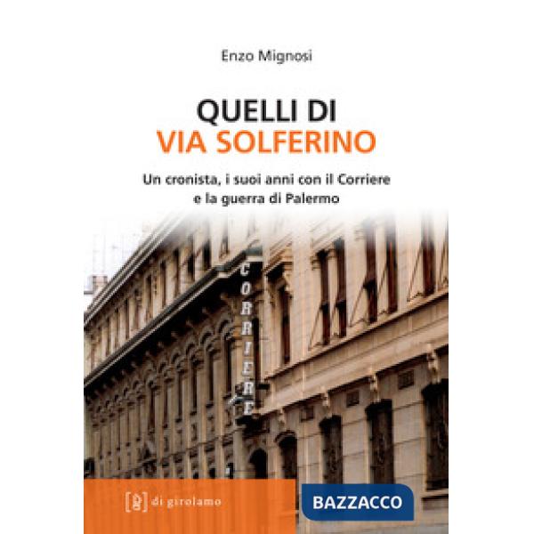 Quelli di via Solferino. Un cronista, i suoi anni con il Corriere e la guerra di Palermo