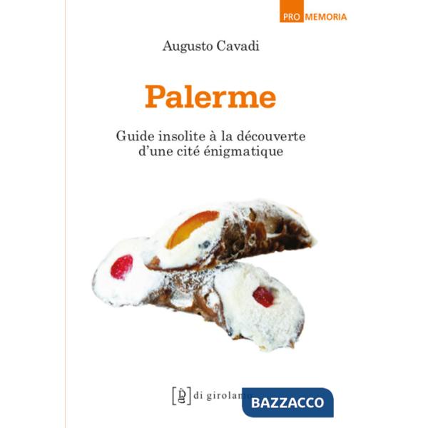 Palerme. Guide insolite à la découverte d'une cité incompréhensible