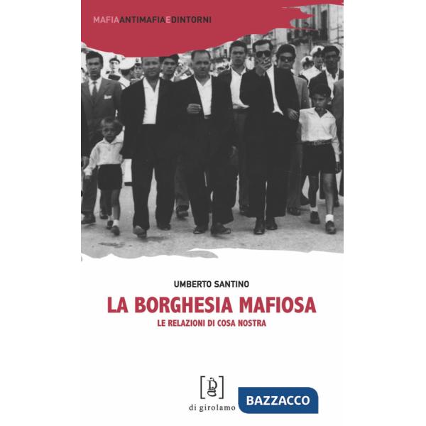 Borghesia mafiosa. Le relazioni di Cosa Nostra (La)