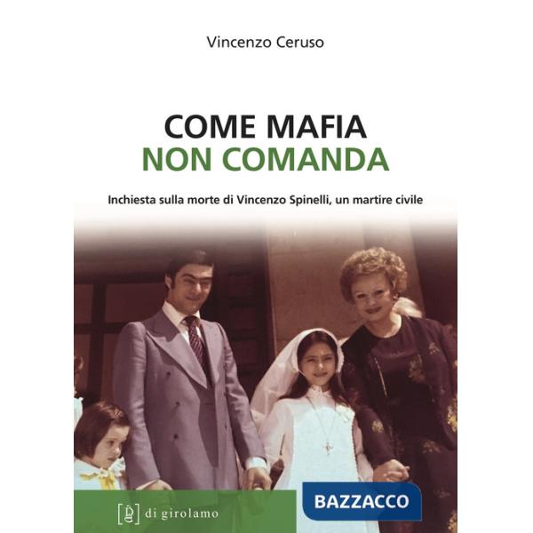 Come mafia non comanda. Inchiesta sulla morte di Vincenzo Spinelli, un martire civile