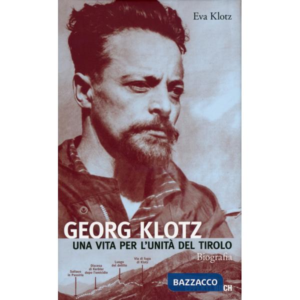 Georg Klotz. Una vita per l'unità del Tirolo