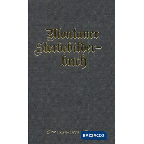 Montaner Sterbebilderbuch. Sterbebilder aus der Pfarre montan von 1858-2012
