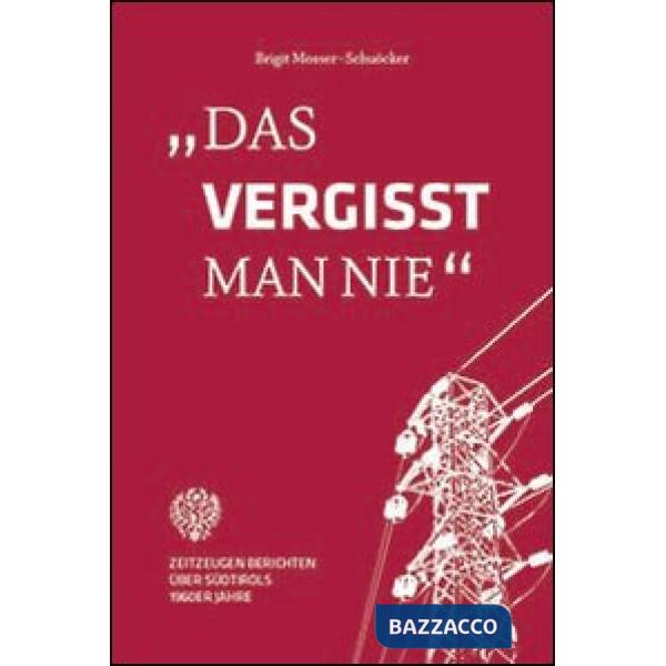 Vergisst man nie. Zeitzeugen berrichten über Südtirols 1960er Jahre (Das)