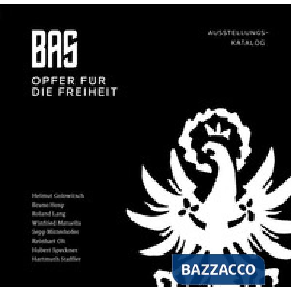 BAS. Opfer für die freiheit. Ausstellungskatalog. Ediz. illustrata
