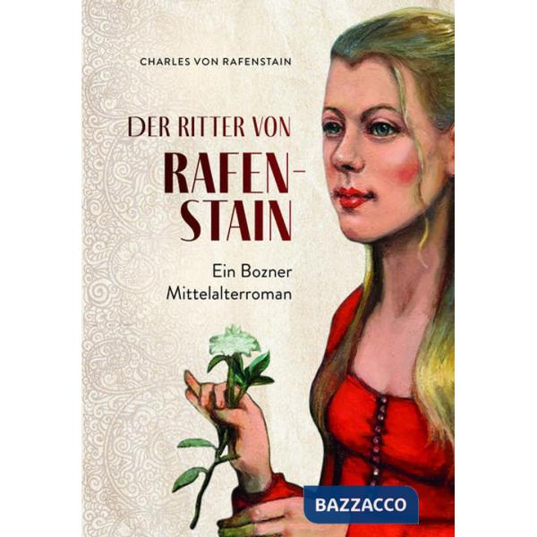 Der ritter von Rafenstain. Ein Bozner mittelalterroman