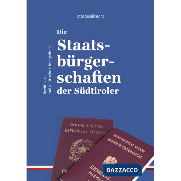 Staatsbürgerschaften der Südtiroler. Rechtliche und politische Hintergründe (Die)