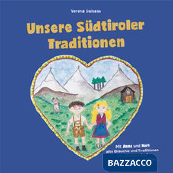 Unsere Südtiroler Traditionen. Mit Anna und Karl alte Bräuche und Traditionen im Jahresverlauf verstehen und neu erleben. Ediz. 