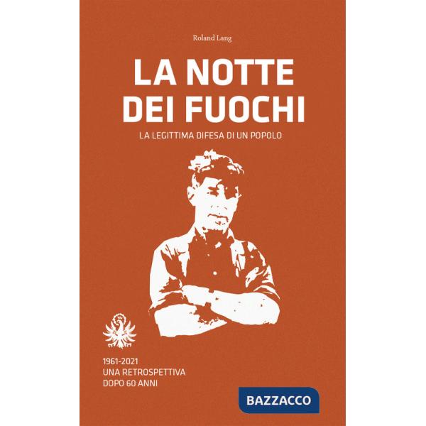 Notte dei fuochi. La legittima difesa di un popolo. 1961-2021. Una retrospettiva dopo 60 anni (La)