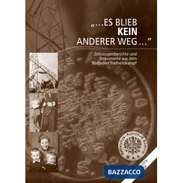 Es blieb Kein anderer Weg... Zeitzeugenberichte und Dokumente aus dem Südtiroler Freiheitskampf. Con USB Flash Drive
