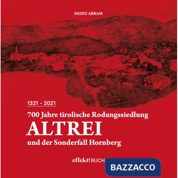 700 Jahre tirolische Rodungssiedlung Altrei und der Sonderfall Hornberg