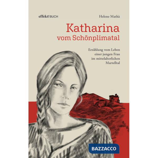 Katharina vom Schönplimatal. Erzählung vom Leben einer jungen Frau im mittelalterlichen Martelltal