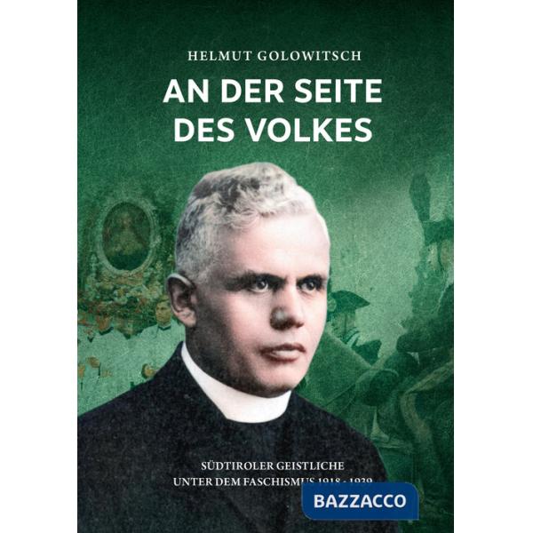 An der Seite des Volkes. Südtiroler Geistliche unter dem Faschismus 1918-1939