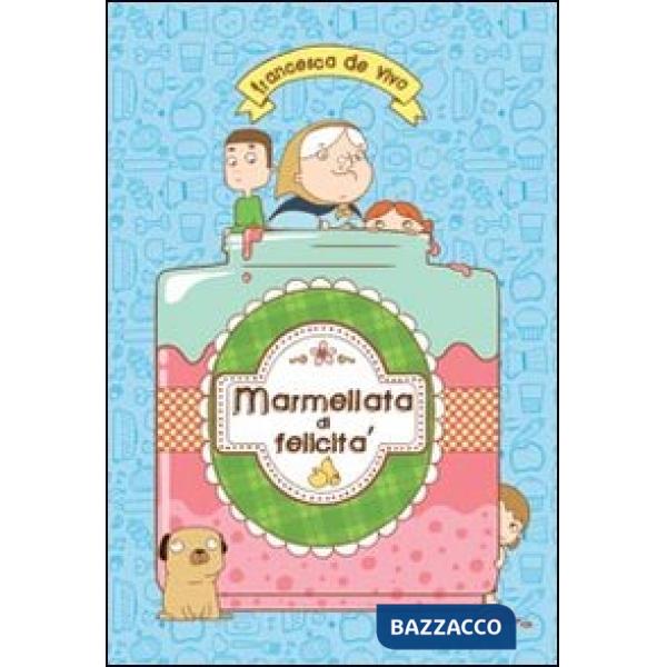 Marmellata di felicità. Ediz. illustrata