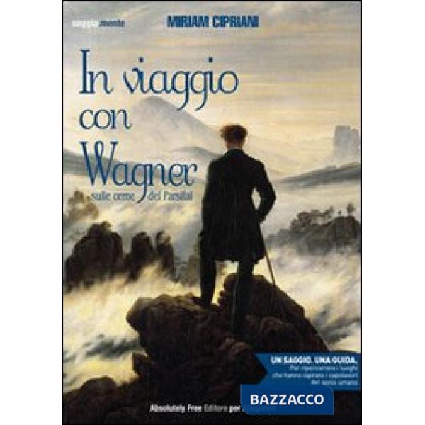 In viaggio con Wagner. Sulle orme del Parsifal