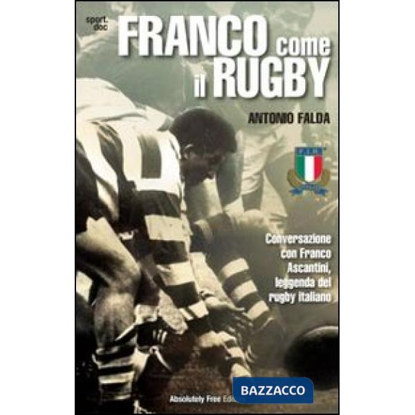 Franco come il rugby. Conversazione con Franco Ascantini, leggenda del rugby italiano