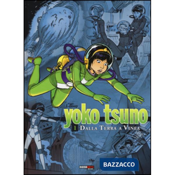 Dalla Terra a Vinea. Yoko Tsuno. L'integrale. Vol. 1