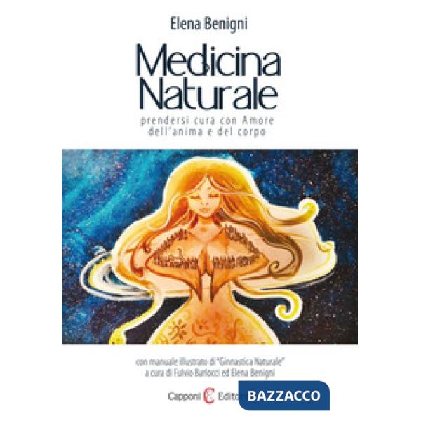 Medicina naturale. Prendersi cura con amore dell'anima e del corpo
