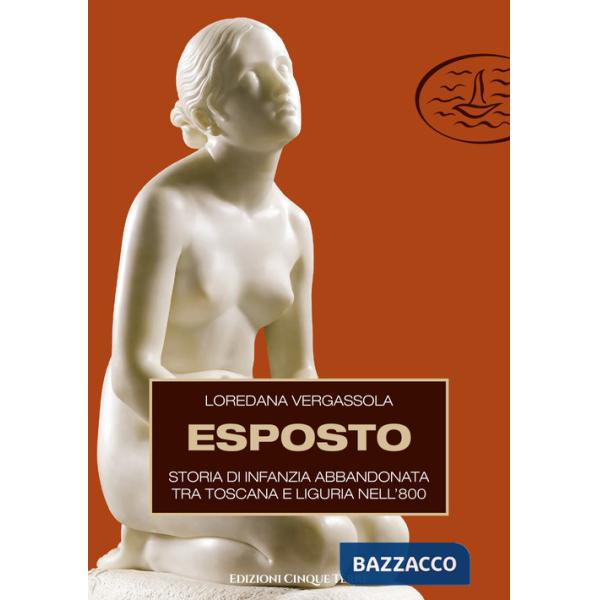 Esposto. Storia di infanzia abbandonata tra Toscana e Liguria nell'800