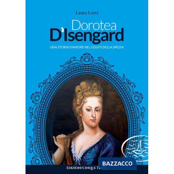 Dorotea d'Isengard. Una storia d'amore nel golfo della Spezia
