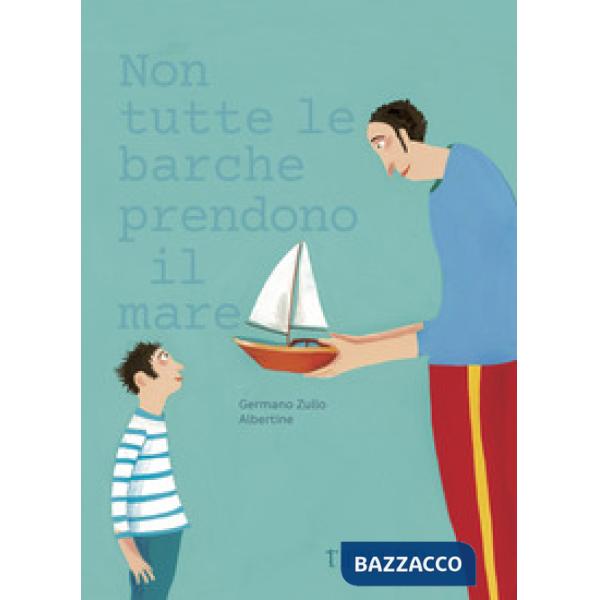 Non tutte le barche prendono il mare. Ediz. illustrata