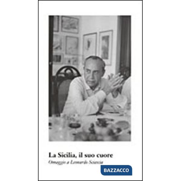 Sicilia, il suo cuore. Omaggio a Leonardo Sciascia