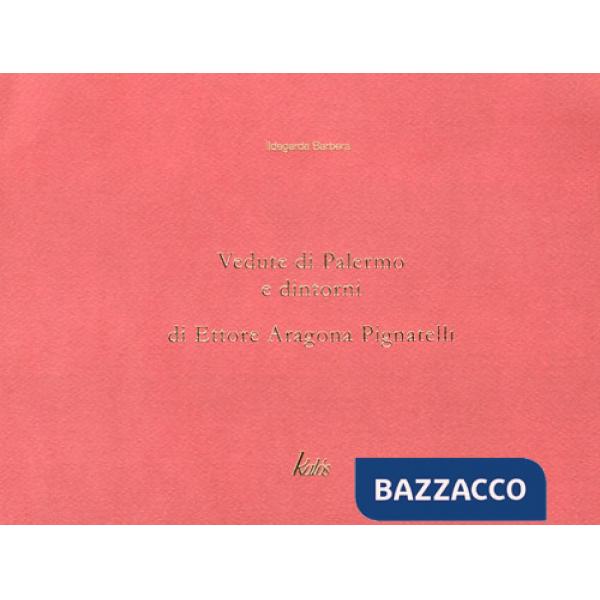 Vedute di Palermo e dintorni di Ettore Aragona Pignatelli. Ediz. illustrata