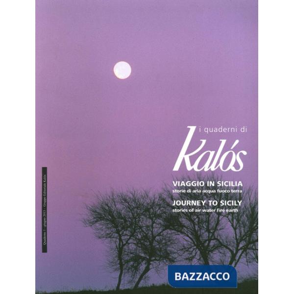 Quaderni di Kàlos (2013) (I). Vol. 1: Viaggio in Sicilia, storie di aria, acqua, fuoco, terra-Journey To Sicily, Stories of Air,
