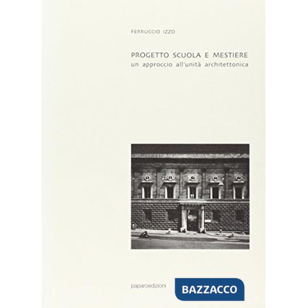 Progetto, scuola e mestiere. Un approccio all'unità architettonica