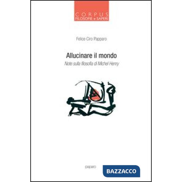 Allucinare il mondo. Note sulla filosofia di Michel Henry