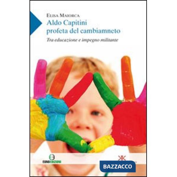 Aldo Capitini profeta del cambiamento. Tra educazione e impegno militante
