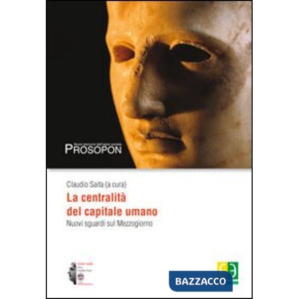 Centralità del capitale umano. Nuovi sguardi sul Mezzogiorno (La)