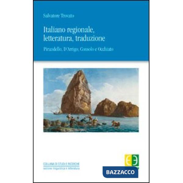 Italiano regionale, letteratura, traduzione. Pirandello, D'Arrigo, Consolo, Occhiato