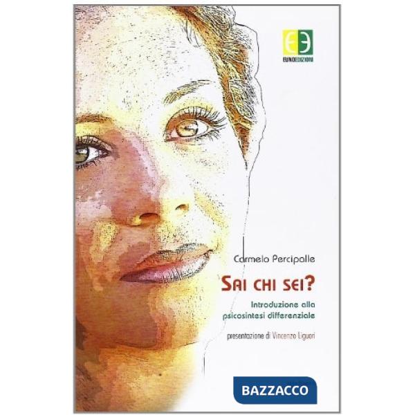 Sai chi sei? Introduzione alla psicosintesi differenziale