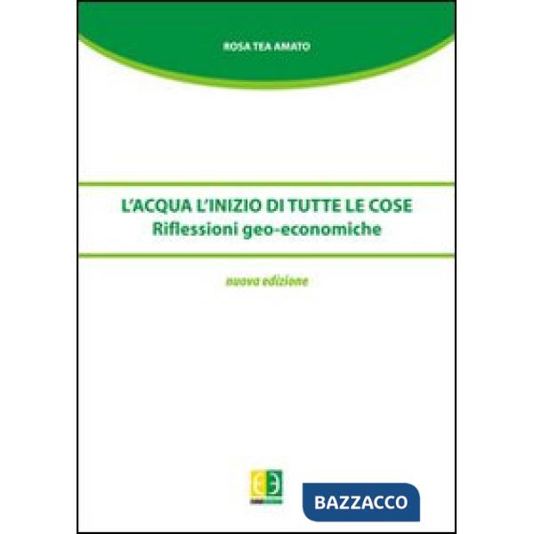 Acqua. L'inizio di tutte le cose. Riflessioni geo-economiche (L')