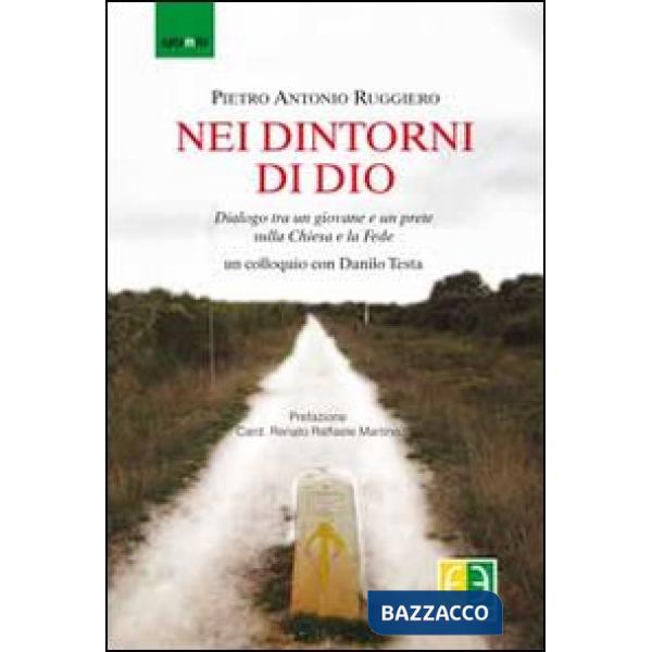 Nei dintorni di Dio. Dialogo tra un giovane e un prete sulla Chiesa e la fede