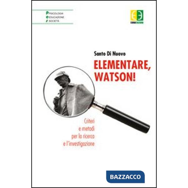 Elementare, Watson! Criteri e metodi per la ricerca e l'investigazione