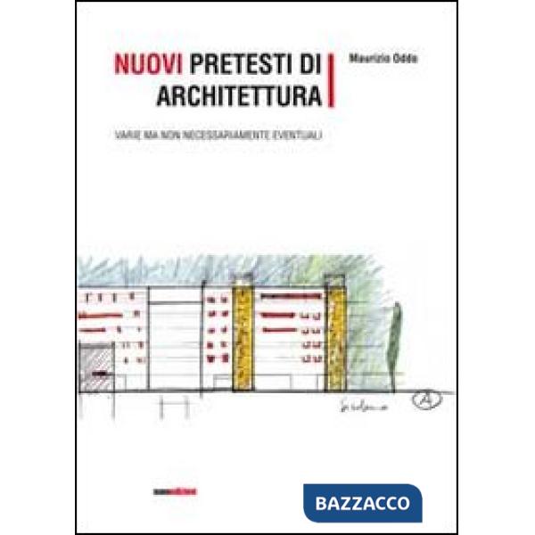 Nuovi pretesti di architettura. Varie ma non necessariamente eventuali