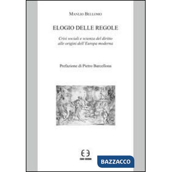 Elogio delle regole. Crisi sociali e scienza del diritto alle origini dell'Europa moderna
