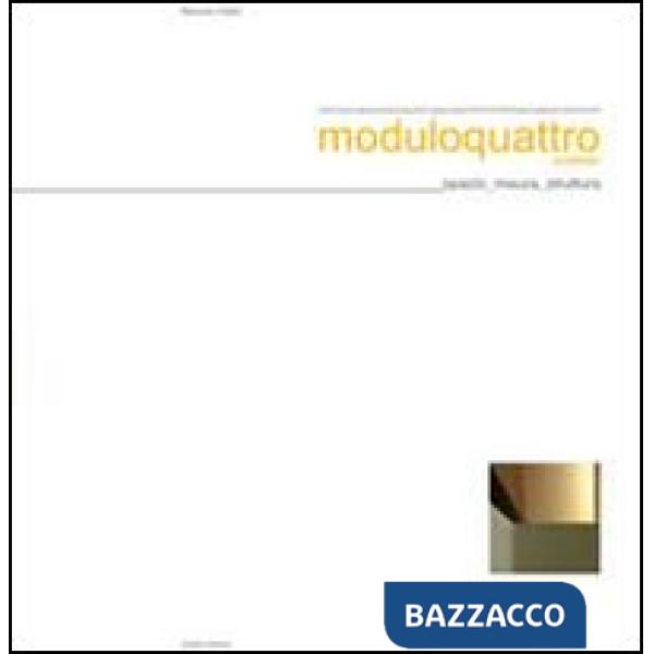 Moduloquattro architetti. Fabrizio Ciappina, Giuseppe Fugazzotto, Antonello Russ
