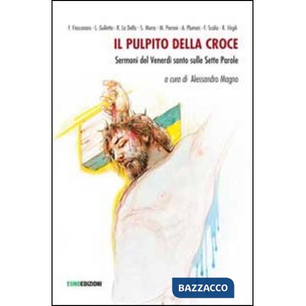 Pulpito della croce. Sermoni del Venerdì Santo (Il)