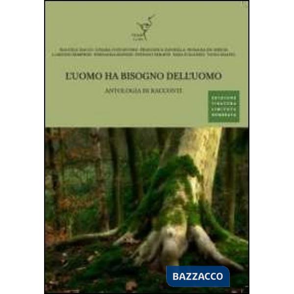 Uomo ha bisogno dell'uomo. Antologia di racconti (L')
