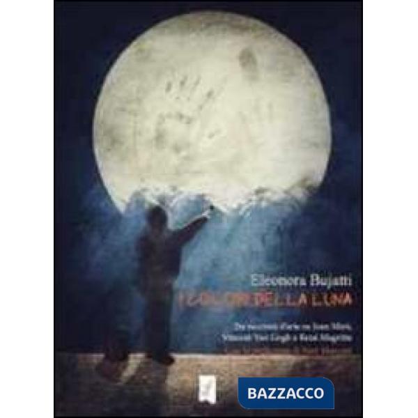 Colori della luna. Tre racconti d'arte su Joan Mirò, Vincent Van Gogh e René Magritte (I)